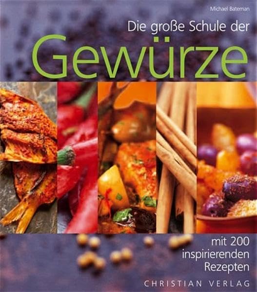 Die große Schule der Gewürze: mit 200 inspirierenden Rezepten Leisure, Home & Garden