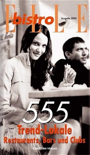 ELLE bistro Guide 2005: 555 Trend-Lokale - Restaurants, Bars und Clubs in Deutschland Travel Guides