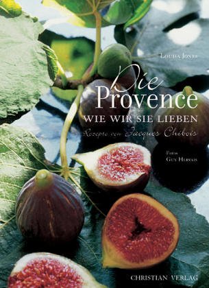 Die Provence, wie wir sie lieben: Rezepte von Jacques Chibois Leisure, Home & Garden