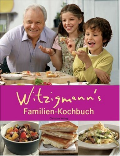 Witzigmann's Familienkochbuch: Das Kochbuch mit Kindern, für Kinder - für die ganze Familie Leisure, Home & Garden