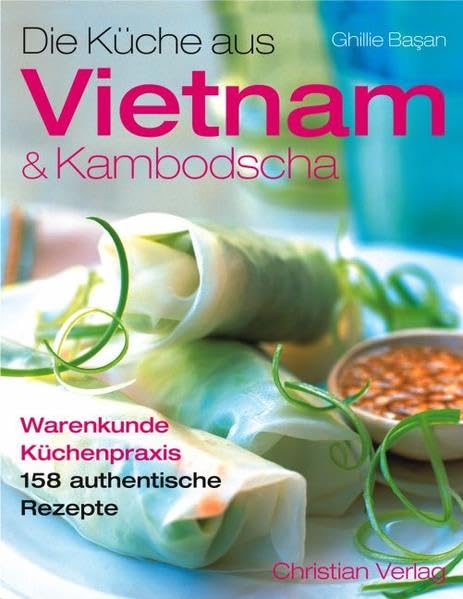 Küche aus Vietnam u. Kambodscha: Warenkunde - Küchenpraxis. 158 authentische Rezepte Leisure, Home & Garden