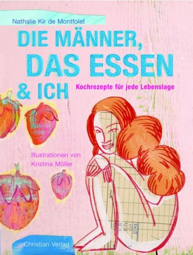 Die Männer, das Essen & ich: Rezepte für jede Lebenslage Leisure, Home & Garden