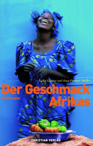 Der Geschmack Afrikas: 50 Rezepte Leisure, Home & Garden