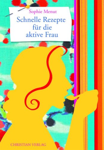 Schnelle Rezepte für die aktive Frau Leisure, Home & Garden