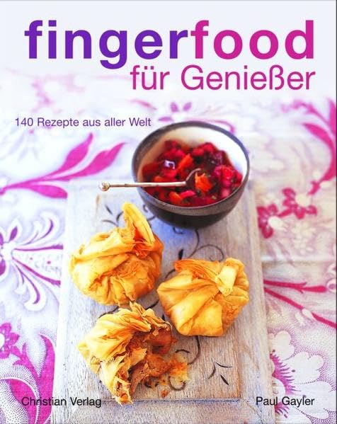 Fingerfood für Genießer: 140 Rezepte aus aller Welt Leisure, Home & Garden
