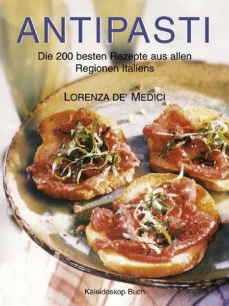 Antipasti: Die 200 besten Rezepte aus allen Regionen Italiens Leisure, Home & Garden