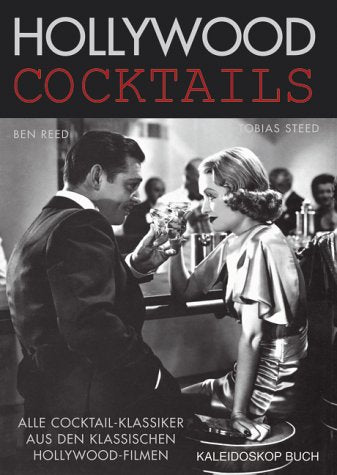 Hollywood Cocktails: Alle Cocktail-Klassiker aus den klassischen Hollywood-Filmen Leisure, Home & Garden Books