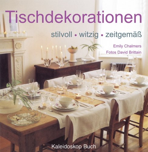 Tischdekorationen: stilvoll - witzig - zeitgemäss Leisure, Home & Garden