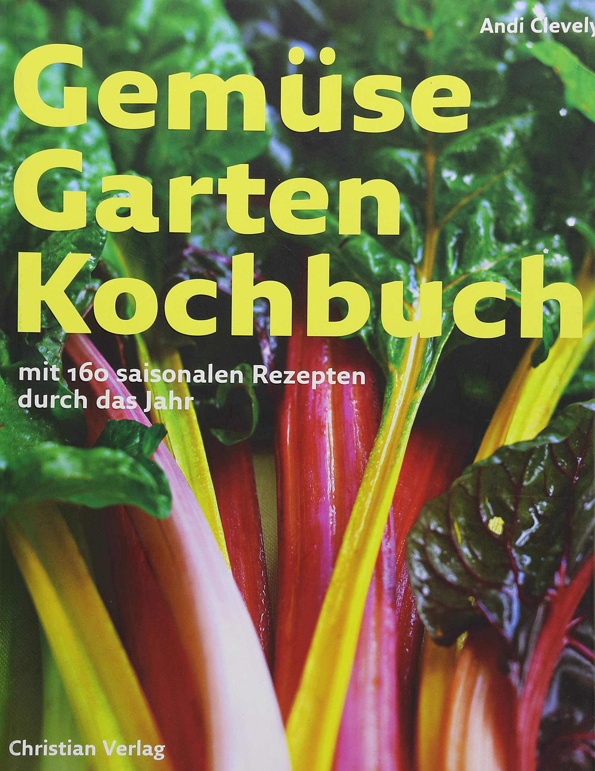 Gemüse Garten Kochbuch: Mit 160 saisonalen Rezepten durch das Jahr Leisure, Home & Garden