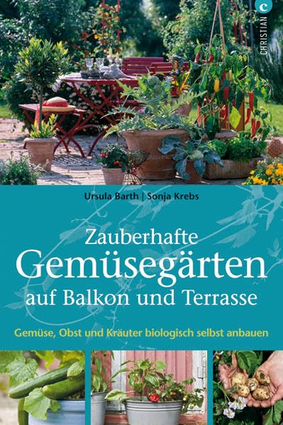 Zauberhafte Gemüsegärten auf Balkon und Terrasse Garden & Plants