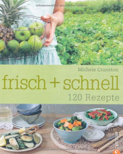 Frisch + Schnell: 120 Rezepte Leisure, Home & Garden