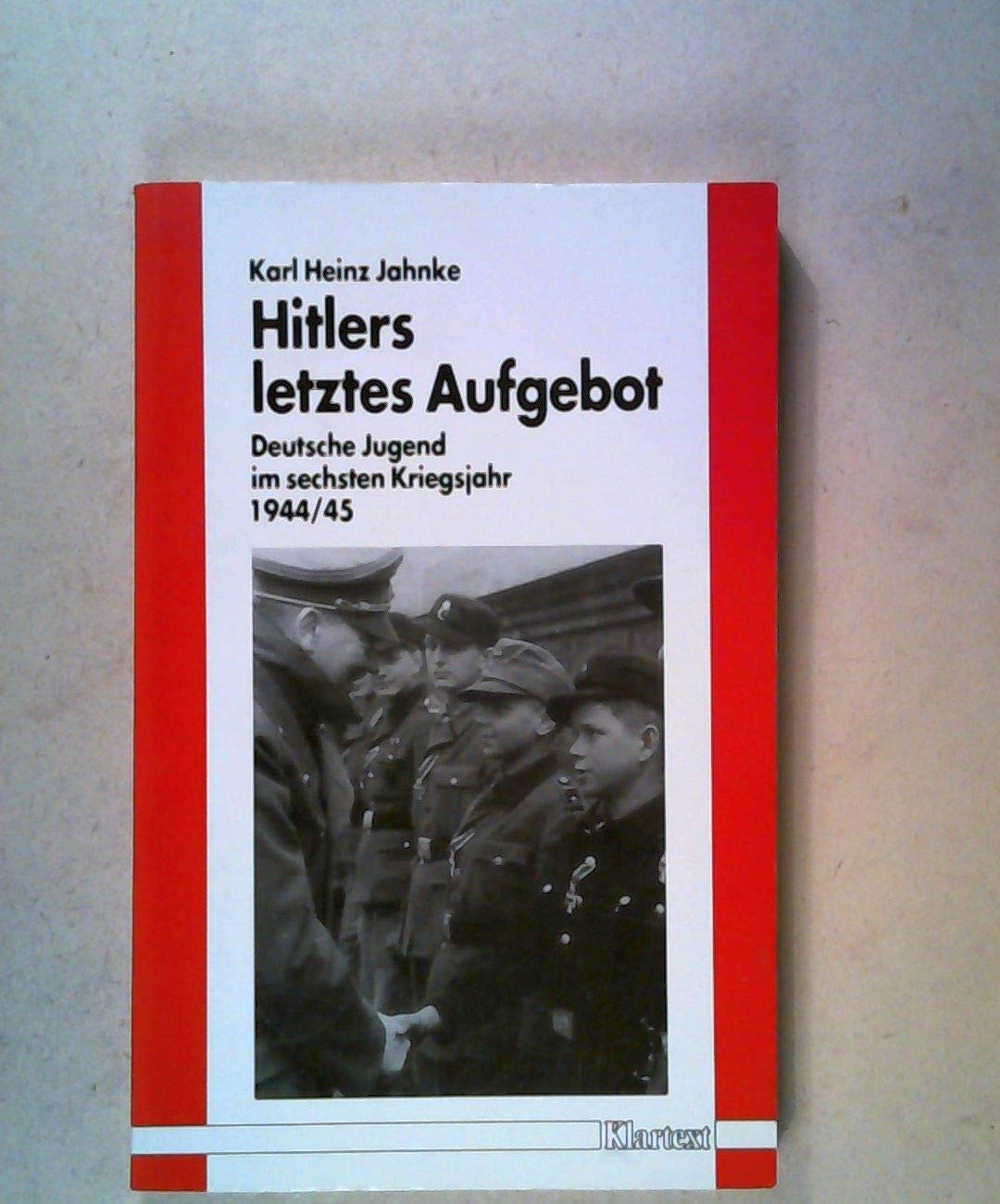 Hitlers letztes Aufgebot: Deutsche Jugend im sechsten Kriegsjahr 1944/45 German history