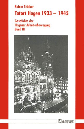 Geschichte der Hagener Arbeiterbewegung / Tatort Hagen 1933-1945 German history