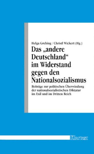 Das "andere" Deutschland im Widerstand gegen den Nationalsozialismus: Beiträge zur politischen Überwindung der nationalsozialistischen Diktatur im ... Bewegungen - Schriftenreihe A: Darstellungen) German history