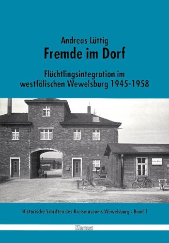 Fremde im Dorf: Flüchtlingsintegration im westfälischen Wewelsburg 1945-1958 (Historische Schriften des Kreismuseums Wewelsburg) Social Sciences