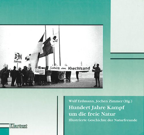 Hundert Jahre Kampf um die freie Natur: Illustrierte Geschichte der Naturfreunde Social Sciences