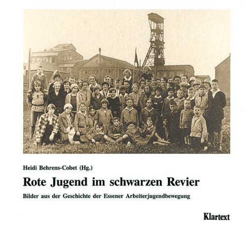 Rote Jugend im schwarzen Revier: Bilder aus der Geschichte der Essener Arbeiterjugendbewegung Politics & History