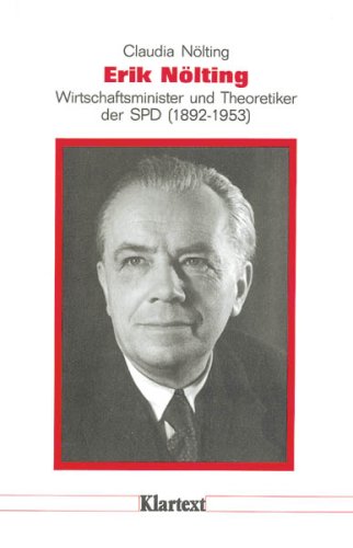 Erik Nölting: Wirtschaftsminister und Theoretiker der SPD (1892-1953). Eine Biographie (Düsseldorfer Schriften zur neueren Landesgeschichte und zur Geschichte Nordrhein-Westfalens) Memories