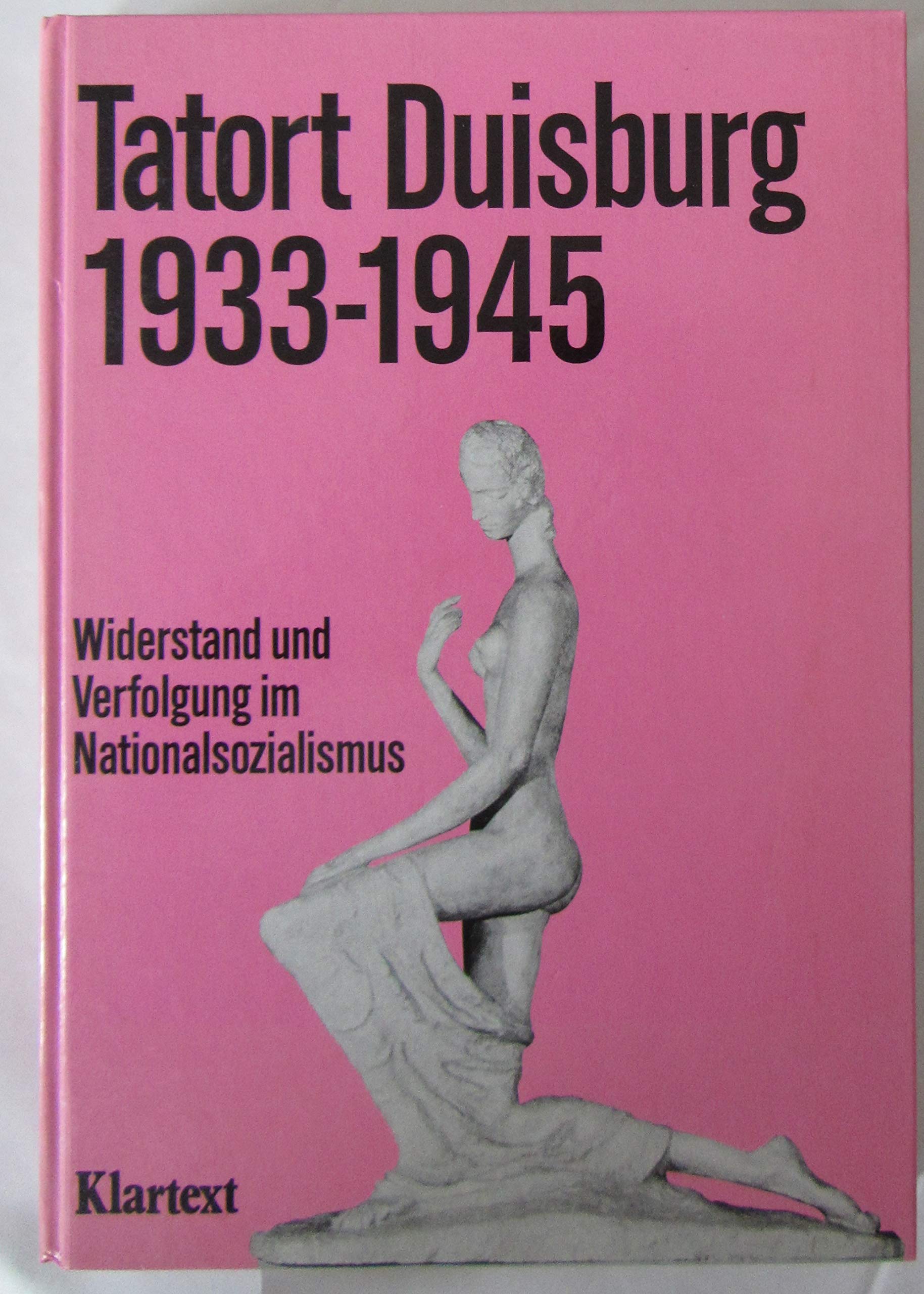 Tatort Duisburg 1933 - 1945. Widerstand und Verfolgung im Nationalsozialismus Politics & History