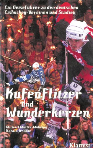 Kufenflitzer und Wunderkerzen: Ein Führer zu den bundesdeutschen Eishockey-Vereinen und Stadien Leisure & Fun