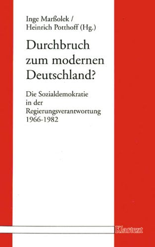 Durchbruch zum modernen Deutschland?: Die Sozialdemokratie in der Regierungsverantwortung 1966-1982 Politics & History