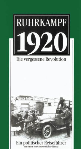 Ruhrkampf 1920: Die vergessene Revolution. Ein politischer Reiseführer Politics & History