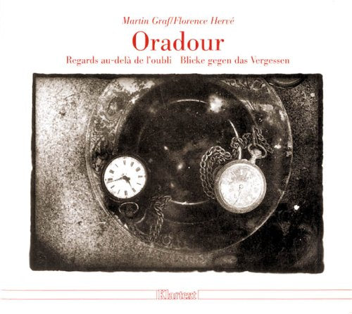 Oradour: Blicke gegen das Vergessen / Regards au-delà de l'oubli: Blicke gegen das Vergessen /Regards ou-delà de l'oubli Politics & History