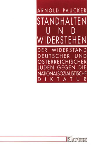 Standhalten und Widerstehen. Der Widerstand deutscher und österreichischer Juden gegen die nationalsozialistische Diktatur German history