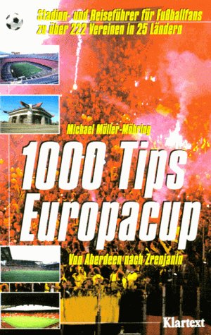 Von Aberdeen nach Zrenjanin. 1000 Tips Europacup: Stadion- und Reiseführer für Fußballfans zu über 222 Vereinen in 25 Ländern Leisure & Fun