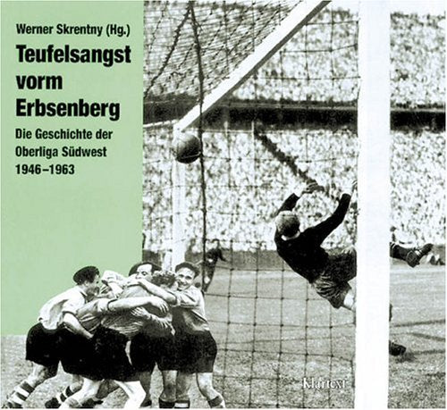Teufelsangst vorm Erbsenberg: Die Geschichte der Oberliga Südwest 1946-1963 Leisure & Fun