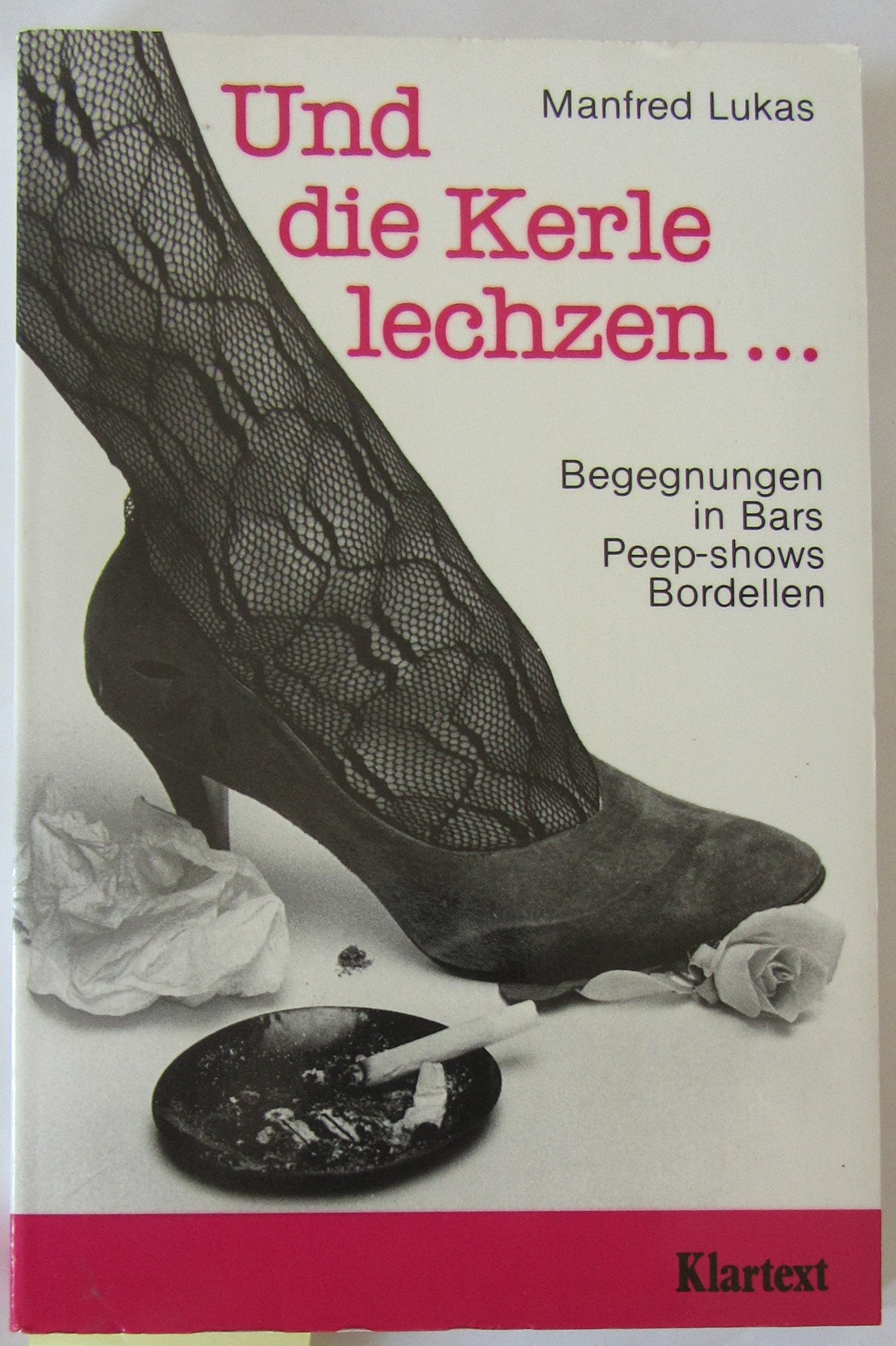 Und die Kerle lechzen...: Gespräche in Bars, Bordellen, Peepshows (Zeitgeschehen) Social Sciences