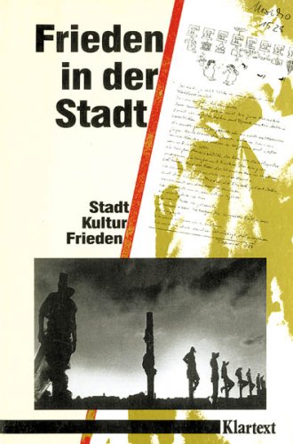 Frieden in der Stadt. Eine Dokumentation der Stadt Schwerte zu den Ergebnissen der Tagung 'Stadt - Kultur - Frieden' im Rahmen des Projektes 'Kultur 90' Books