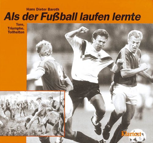 Als der Fussball laufen lernte: Tore, Triumphe, Tollheiten Leisure & Fun