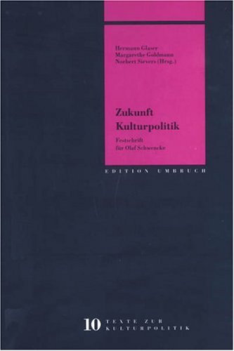 Zukunft Kulturpolitik: Festschrift für Olaf Schwencke (Edition Umbruch - Texte zur Kulturpolitik) Politics & History