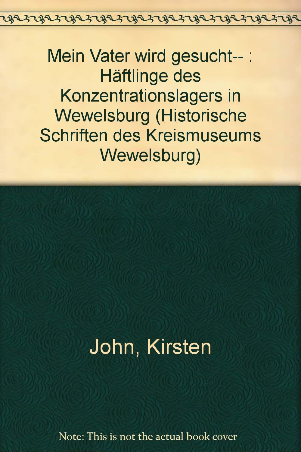 Mein Vater wird gesucht...: Häftlinge des Konzentrationslagers in Wewelsburg (Historische Schriften des Kreismuseums Wewelsburg) Politics & History