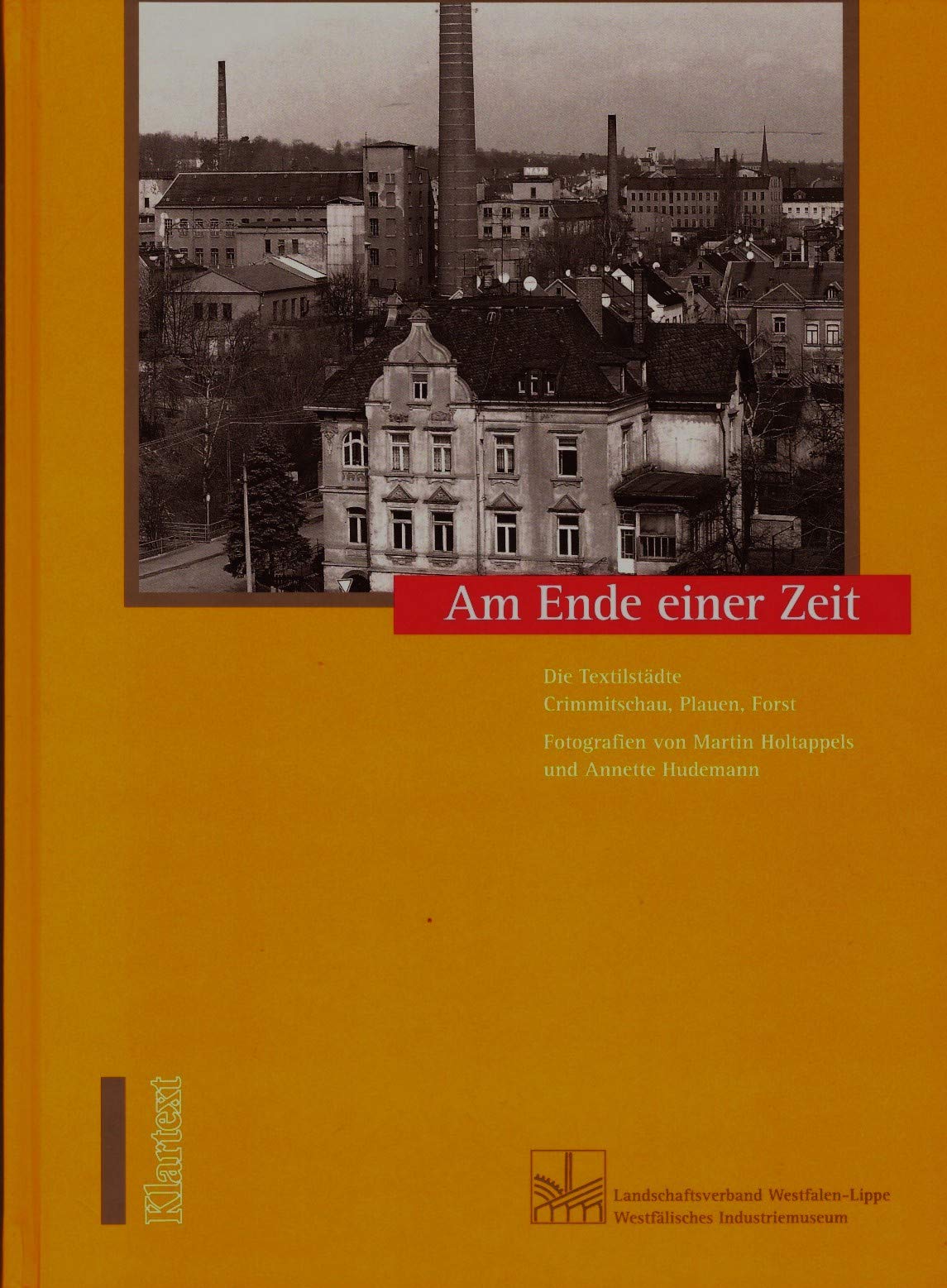 Am Ende einer Zeit: Die Textilstädte Crimmitschau, Plauen, Forst (Veröffentlichungen des Landschaftsverbandes Westfalen-Lippe und des Westfälischen Industriemuseums - Schriften) Second-hand books on film, art and culture