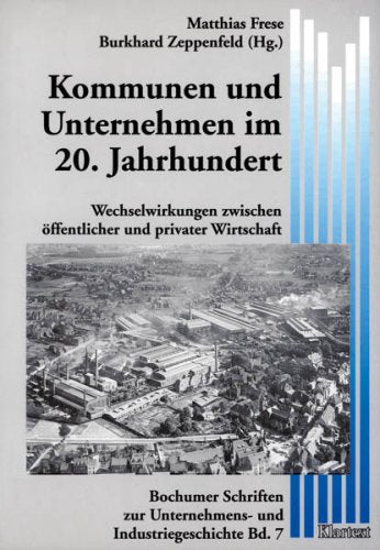 Kommunen und Unternehmen im 20. Jahrhundert: Wechselwirkungen zwischen öffentlicher und privater Wirtschaft (Bochumer Schriften zur Unternehmens- und Industriegeschichte) Law