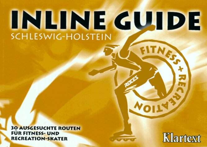 Inline Guide, Schleswig-Holstein: Ausgesuchte Routen für Fitness-Skater in Schleswig-Holstein /Hamburg Travel Books