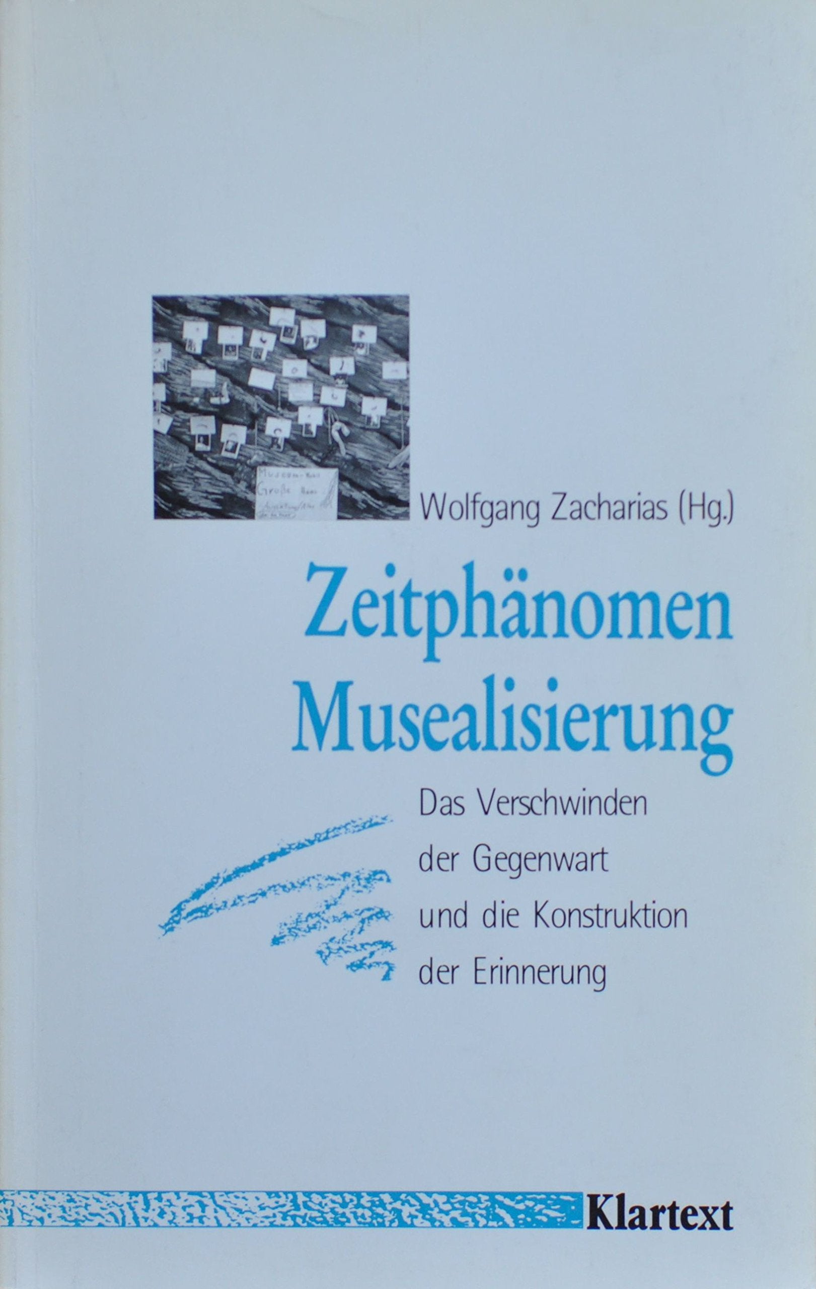Zeitphänomen Musealisierung - Das Verschwinden der Gegenwart und die Konstruktion der Erinnerung Film, Art & Culture