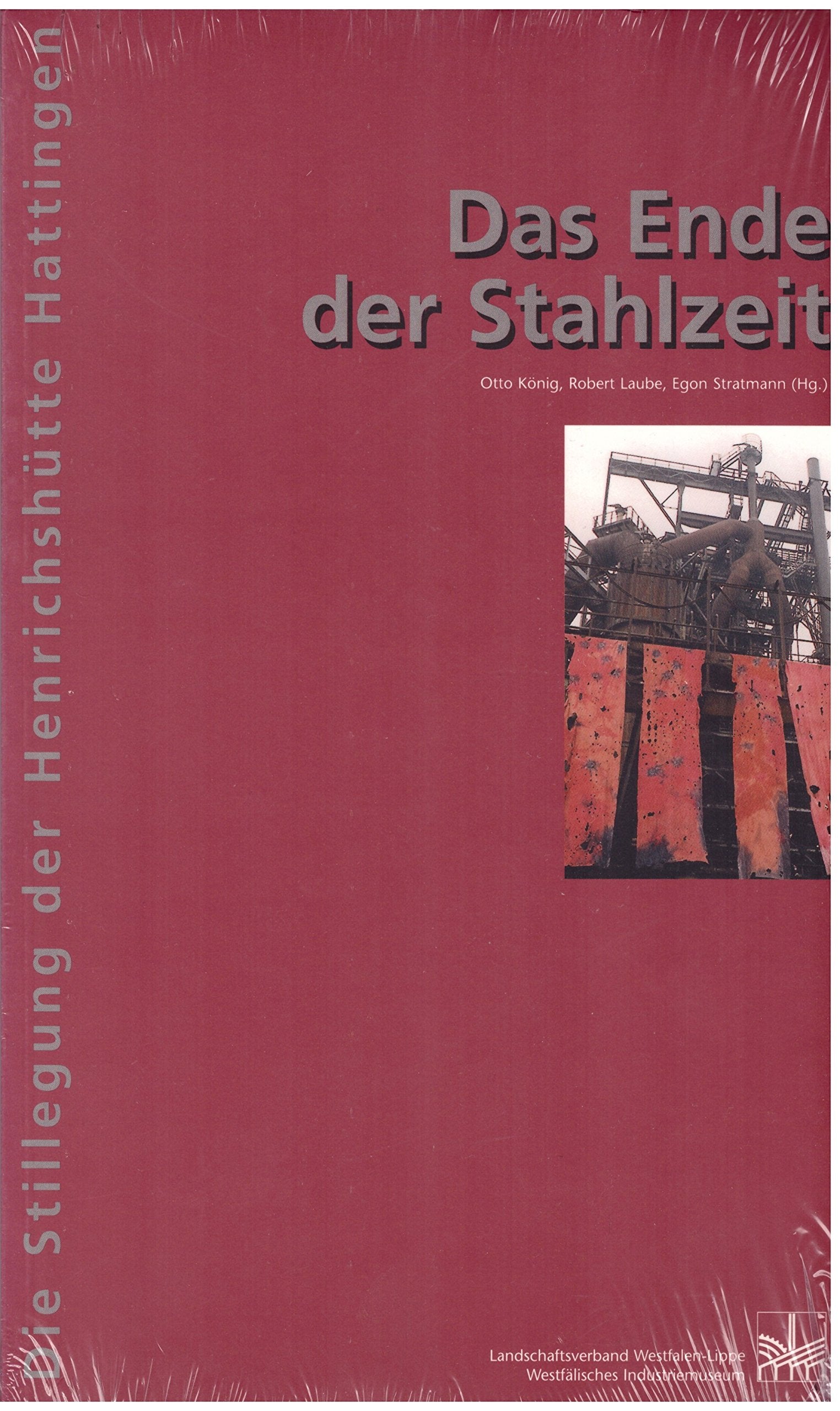 Das Ende der Stahlzeit: Die Stillegung der Henrichshütte Hattingen (Veröffentlichungen des Landschaftsverbandes Westfalen-Lippe und des Westfälischen Industriemuseums - Quellen und Studien) Law