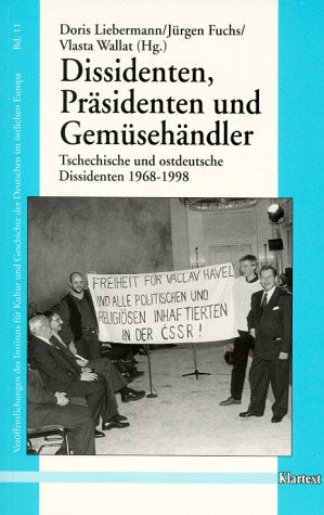 Dissidenten, Präsidenten und Gemüsehändler. Tschechische und ostdeutsche Dissidenten 1968-1998 Politics & Society