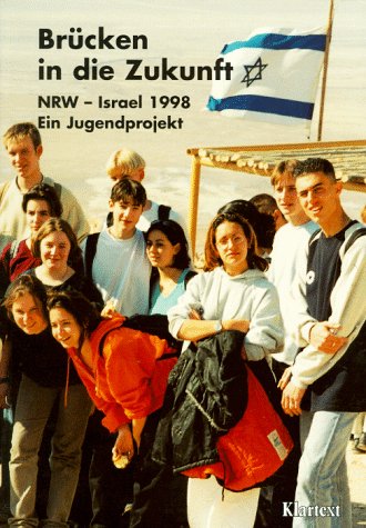 Brücken in die Zukunft: NRW - Israel 1998 - Wege zur Verständigung - Brücken bauen Politics & History