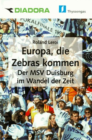 Europa, die Zebras kommen. Der MSV Duisburg im Wandel der Zeit Books
