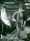 Feuerarbeit: Bilder aus der Dortmunder Hüttenindustrie 1850-1950 (Schriftenreihe des Landschaftsverbandes Westfalen-Lippe /Westfälisches Industriemuseum: Kleine Reihe) Business, Finance & Career