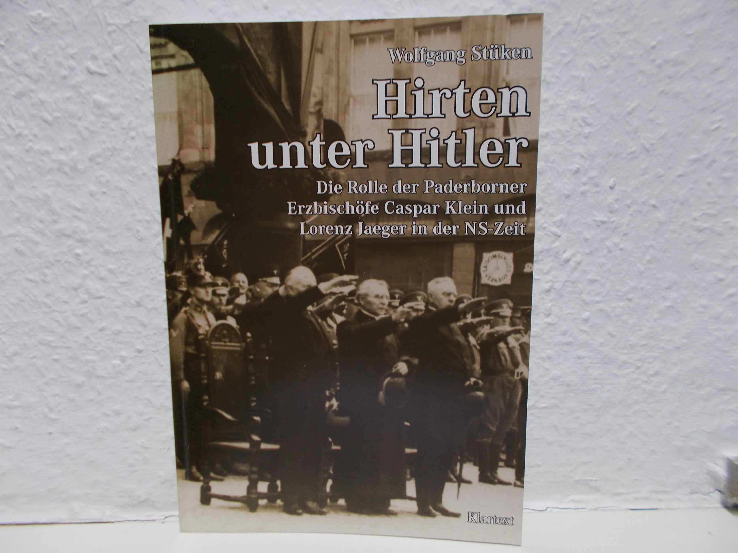 Hirten unter Hitler: Die Rolle der Paderborner Erzbischöfe Caspar Klein und Lorenz Jaeger in der NS-Zeit German history
