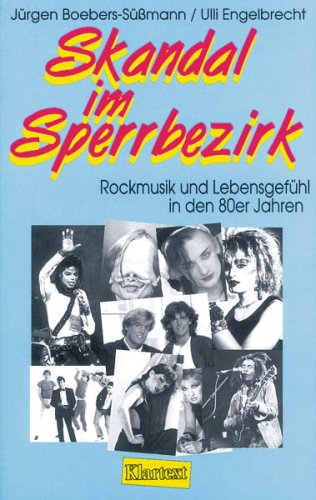 Skandal im Sperrbezirk: Rockmusik und Lebensgefühl in den 80er Jahren Arts & Music