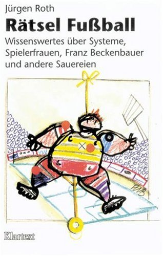 Rätsel Fußball. Wissenswertes über Systeme, Spielerfrauen, Franz Beckenbauer und andere Sauereien.: Wissenwertes über Systeme, Franz Beckenbauer und andere Sauereien Leisure & Fun