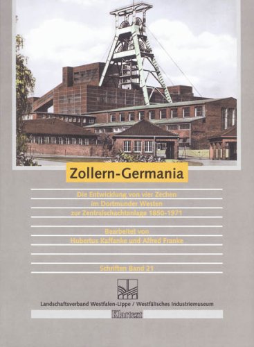 Zollern-Germania: Die Entwicklung von vier Zechen im Dortmunder Westen zur Zentralschachtanlage 1850-1971 (Veröffentlichungen des Landschaftsverbandes ... Westfälischen Industriemuseums - Schriften) Media & Communication