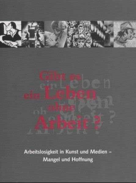 Gibt es ein Leben ohne Arbeit?: Mangel und Hoffnung: Arbeitslosigkeit in Kunst und Medien (Schriften des Fritz-Hüser-Instituts für deutsche und ... Ausstellungskataloge zur Arbeiterliteratur) Books