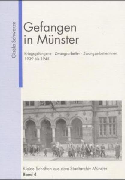 Gefangen in Münster: Kriegsgefangene - Zwangsarbeiter - Zwangsarbeiterinnen 1939 bis 1945 Politics & History